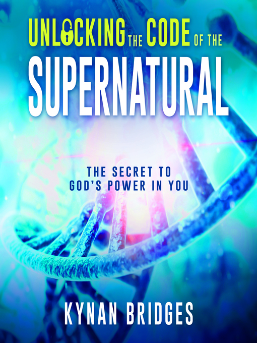 Title details for Unlocking the Code of the Supernatural by Kynan Bridges - Wait list